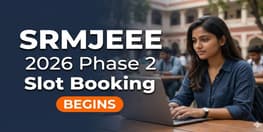 SRMJEEE 2026 Phase 2 Slot Booking Opens at SRMIST Candidate Login
